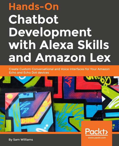 Book cover of Hands-On Chatbot Development with Alexa Skills and Amazon Lex: Create custom conversational and voice interfaces for your Amazon Echo devices and web platforms