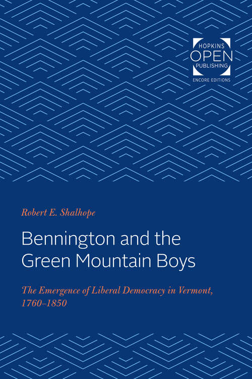 Book cover of Bennington and the Green Mountain Boys: The Emergence of Liberal Democracy in Vermont, 1760-1850 (Reconfiguring American Political History)