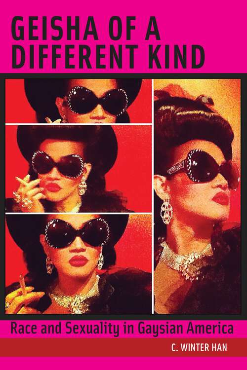 Book cover of Geisha of a Different Kind: Race and Sexuality in Gaysian America (Intersections #12)