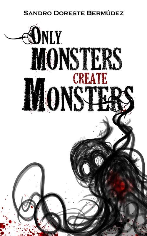 Book cover of Only Monsters Create Monsters