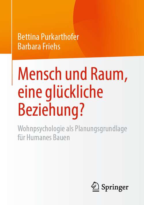 Book cover of Mensch und Raum, eine glückliche Beziehung?: Wohnpsychologie als Planungsgrundlage für Humanes Bauen (1. Aufl. 2022)