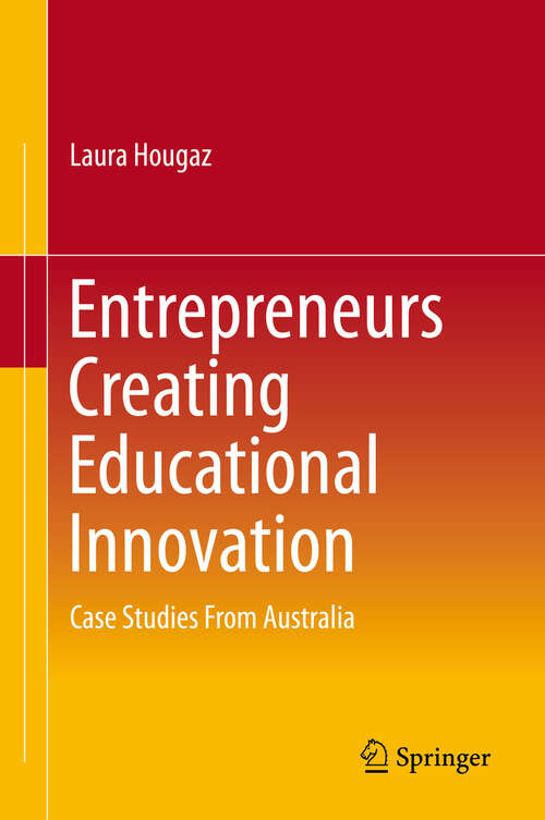 Book cover of Entrepreneurs Creating Educational Innovation: Case Studies From Australia (1st ed. 2020)