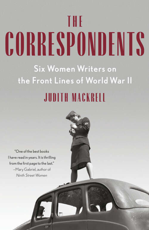 Book cover of The Correspondents: Six Women Writers on the Front Lines of World War II