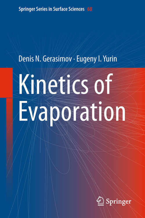 Book cover of Kinetics of Evaporation (1st ed. 2018) (Springer Series in Surface Sciences #68)