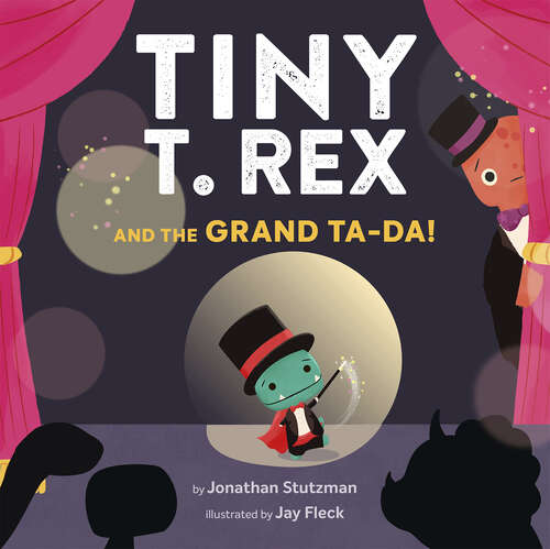 Book cover of Tiny T. Rex and the Grand Ta-Da! (Tiny T Rex Ser.)