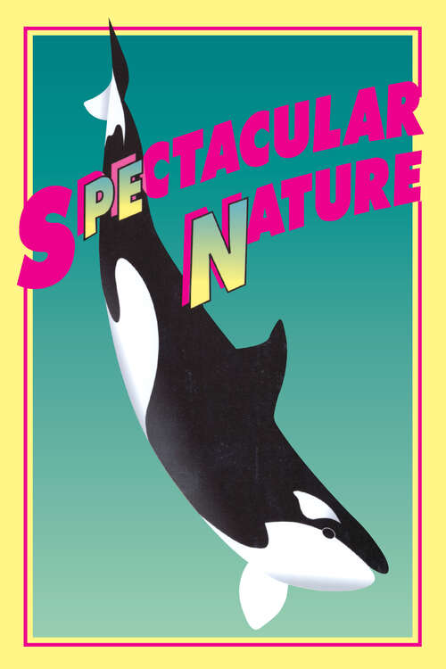 Book cover of Spectacular Nature: Corporate Culture and the Sea World Experience