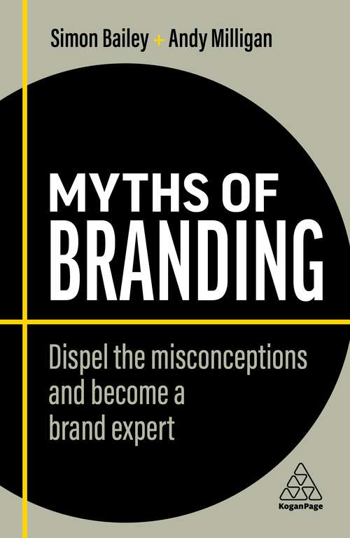 Book cover of Myths of Branding: Dispel the Misconceptions and Become a Brand Expert (2) (Business Myths)