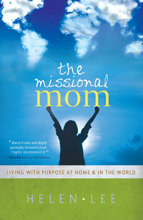 Book cover of The Missional Mom: Living with Purpose at Home & in the World (New Edition)
