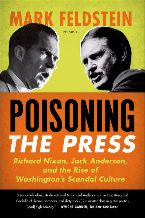 Book cover of Poisoning the Press: Richard Nixon, Jack Anderson, and the Rise of Washington's Scandal Culture