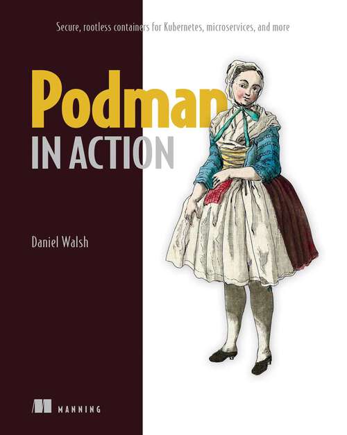 Book cover of Podman in Action: Secure, rootless containers for Kubernetes, microservices, and more