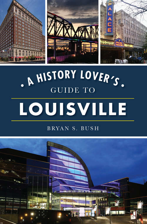 Book cover of A History Lover's Guide to Louisville (History & Guide)