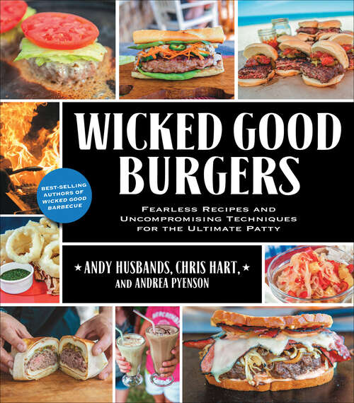 Book cover of Wicked Good Burgers: Fearless Recipes and Uncompromising Techniques for the Ultimate Patty (Wicked Good)