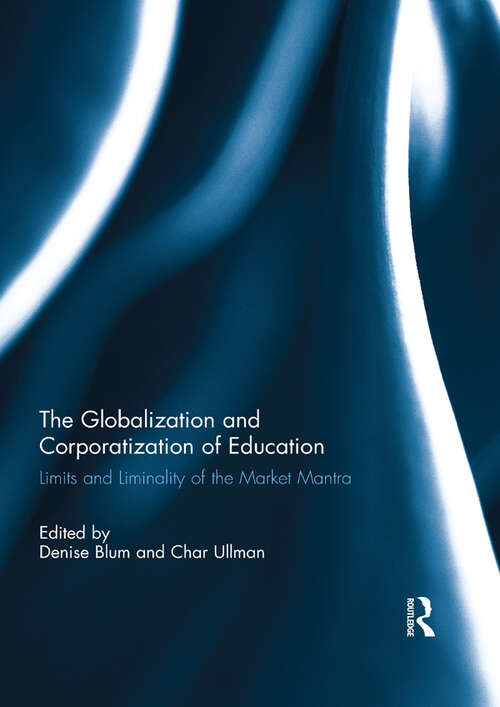 Book cover of The Globalization and Corporatization of Education: Limits and Liminality of the Market Mantra
