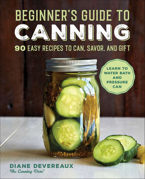 Book cover of Beginner's Guide to Canning: 90 Easy Recipes to Can, Savor, and Gift