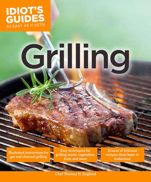 Book cover of Grilling: Easy Techniques for Grilling Meats, Vegetables, Fruit, and More (Idiot's Guides)