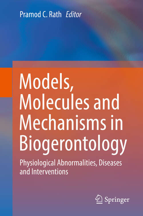 Book cover of Models, Molecules and Mechanisms in Biogerontology: Physiological Abnormalities, Diseases and Interventions (1st ed. 2019)