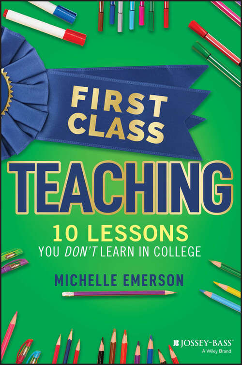 Book cover of First Class Teaching: 10 Lessons You Don't Learn in College