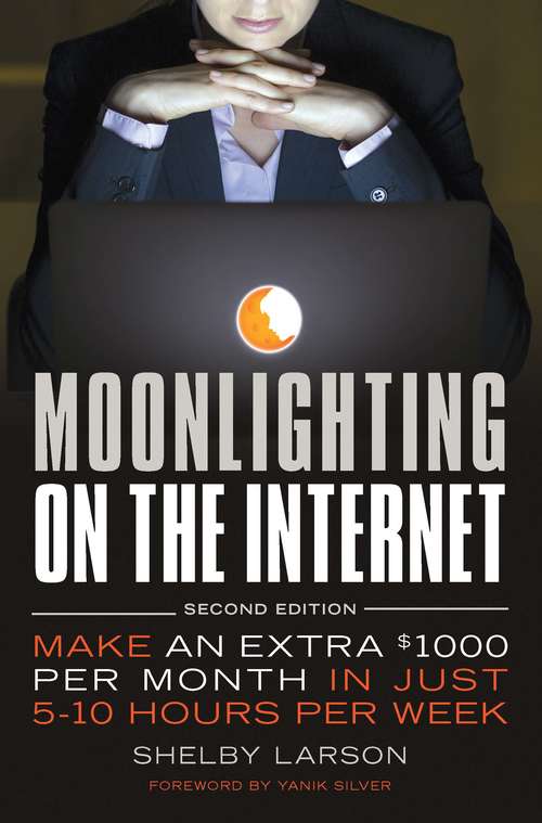 Book cover of Moonlighting on the Internet: Make An Extra $1000 Per Month in Just 5-10 Hours Per Week