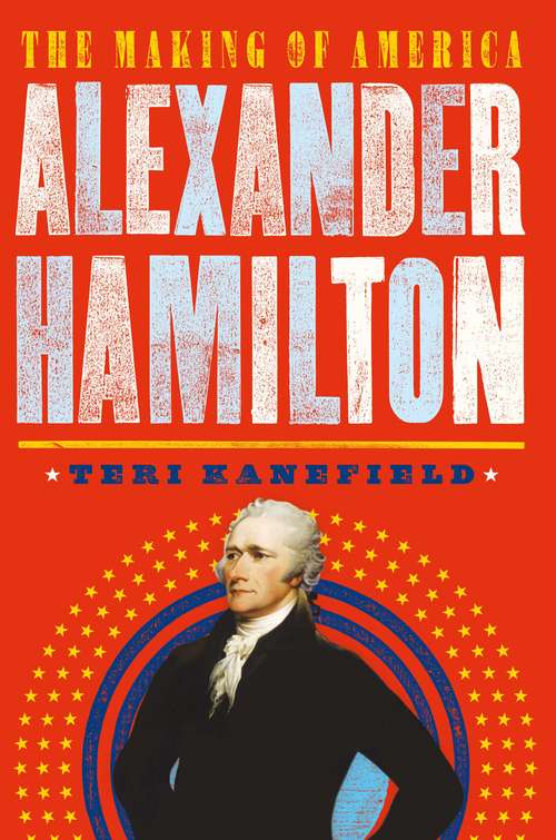 Book cover of Alexander Hamilton: The Making Of America