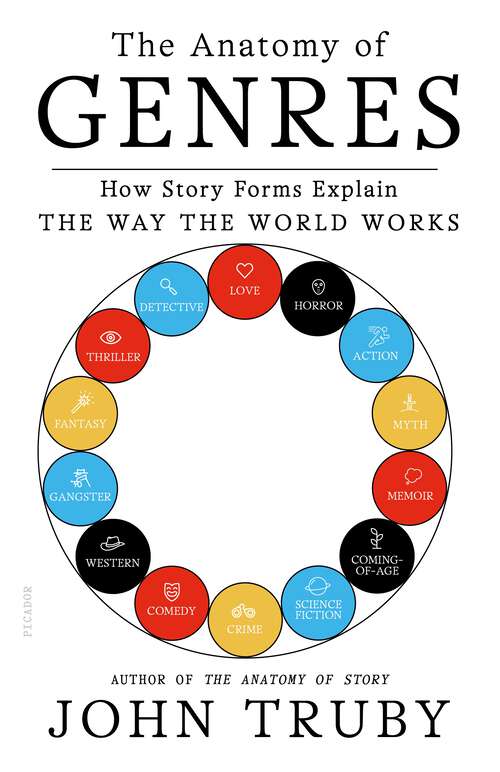 Book cover of The Anatomy of Genres: How Story Forms Explain the Way the World Works