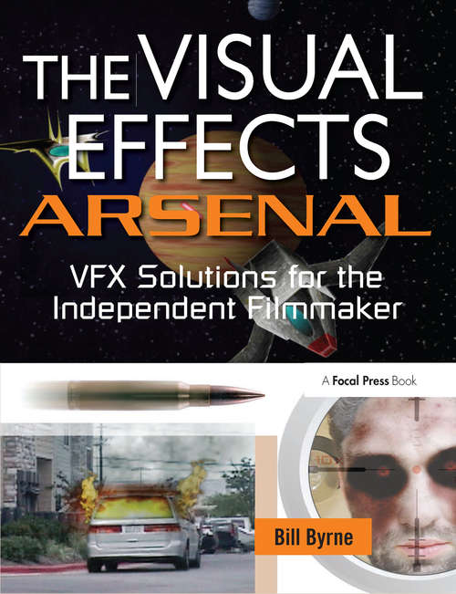Book cover of The Visual Effects Arsenal: VFX Solutions for the Independent Filmmaker