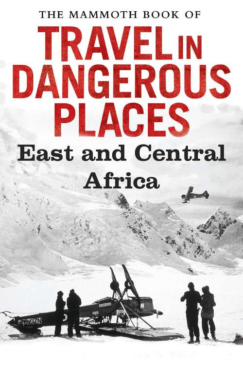 Book cover of The Mammoth Book of Travel in Dangerous Places: East and Central Africa (Mammoth Books #350)