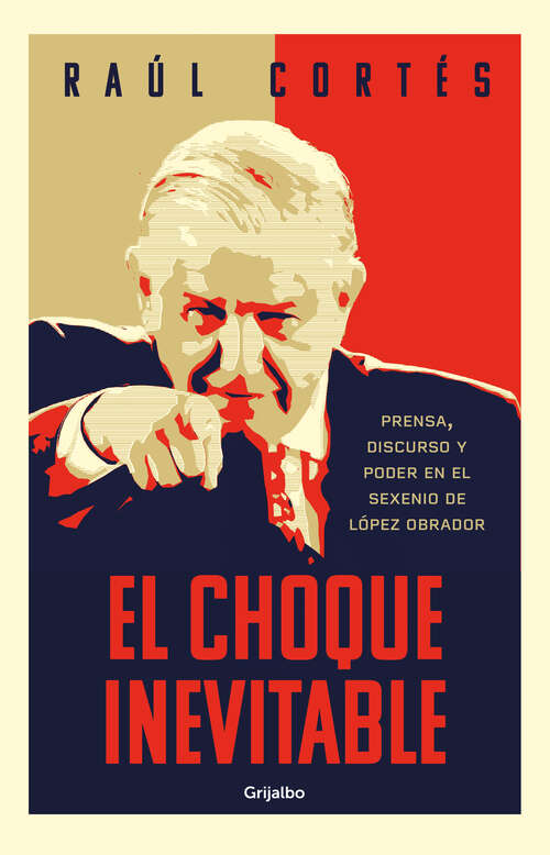 Book cover of El choque inevitable: Prensa, discurso y poder en el sexenio de López Obrador