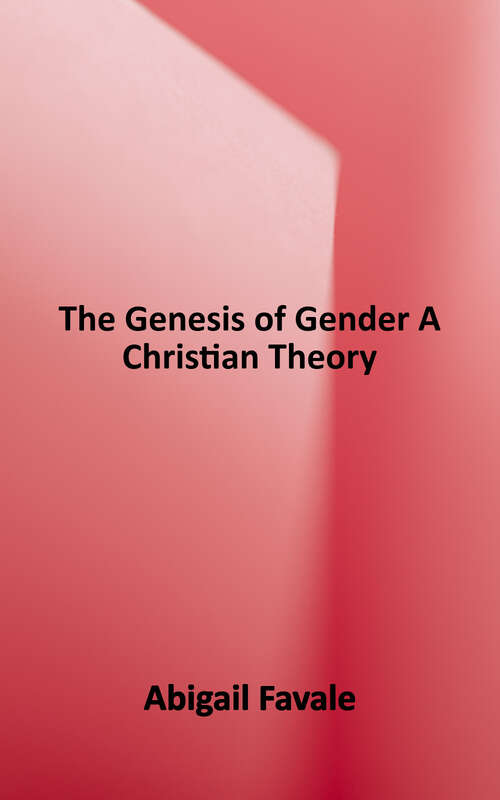 Book cover of The Genesis of Gender: A Christian Theory