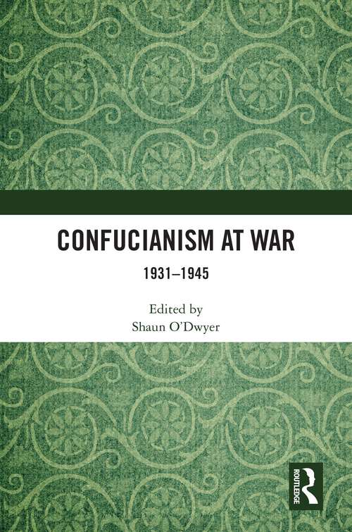 Book cover of Confucianism at War: 1931–1945