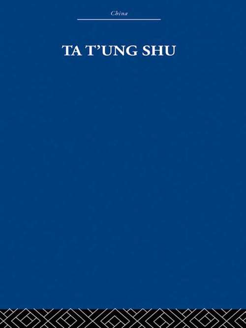 Book cover of Ta t'ung Shu: The One-World Philosophy of K'ang Yu-wei