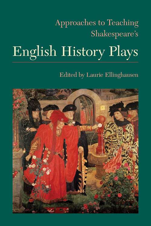 Book cover of Approaches to Teaching Shakespeare's English History Plays (Approaches to Teaching World Literature #145)