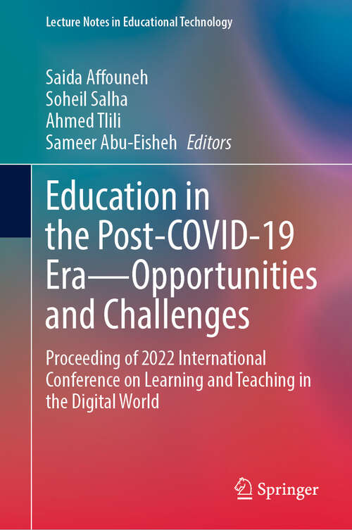 Book cover of Education in the Post-COVID-19 Era—Opportunities and Challenges: Proceeding of 2022 International Conference on Learning and Teaching in the Digital World (1st ed. 2023) (Lecture Notes in Educational Technology)