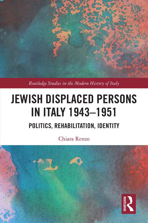 Book cover of Jewish Displaced Persons in Italy 1943–1951: Politics, Rehabilitation, Identity (Routledge Studies in the Modern History of Italy)