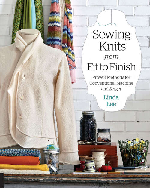 Book cover of Sewing Knits from Fit to Finish: Proven Methods for Conventional Machine and Serger