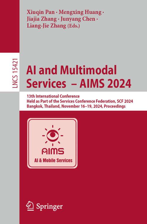 Book cover of AI and Multimodal Services  – AIMS 2024: 13th International Conference, Held as Part of the Services Conference Federation, SCF 2024, Bangkok, Thailand, November 16–19, 2024, Proceedings (Lecture Notes in Computer Science #15421)