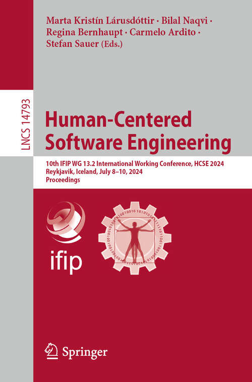 Book cover of Human-Centered Software Engineering: 10th IFIP WG 13.2 International Working Conference, HCSE 2024, Reykjavik, Iceland, July 8–10, 2024, Proceedings (2024) (Lecture Notes in Computer Science #14793)