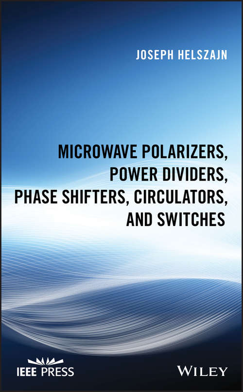 Book cover of Microwave Polarizers, Power Dividers, Phase Shifters, Circulators, and Switches (Wiley - IEEE)