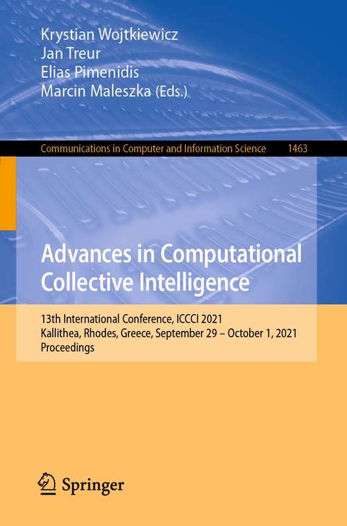 Book cover of Advances in Computational Collective Intelligence: 13th International Conference, ICCCI 2021, Kallithea, Rhodes, Greece, September 29 – October 1, 2021, Proceedings (1st ed. 2021) (Communications in Computer and Information Science #1463)