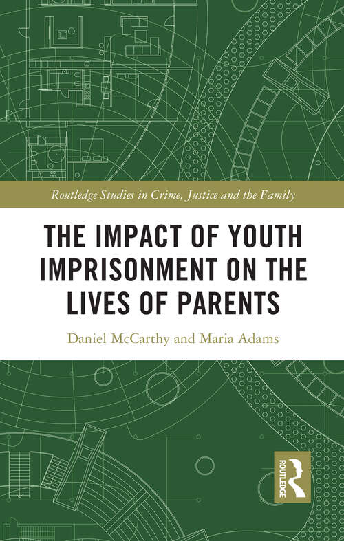 Book cover of The Impact of Youth Imprisonment on the Lives of Parents (Routledge Studies in Crime, Justice and the Family)