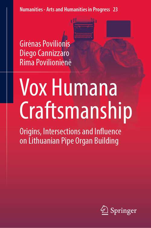 Book cover of Vox Humana Craftsmanship: Origins, Intersections and Influence on Lithuanian Pipe Organ Building (1st ed. 2022) (Numanities - Arts and Humanities in Progress #23)