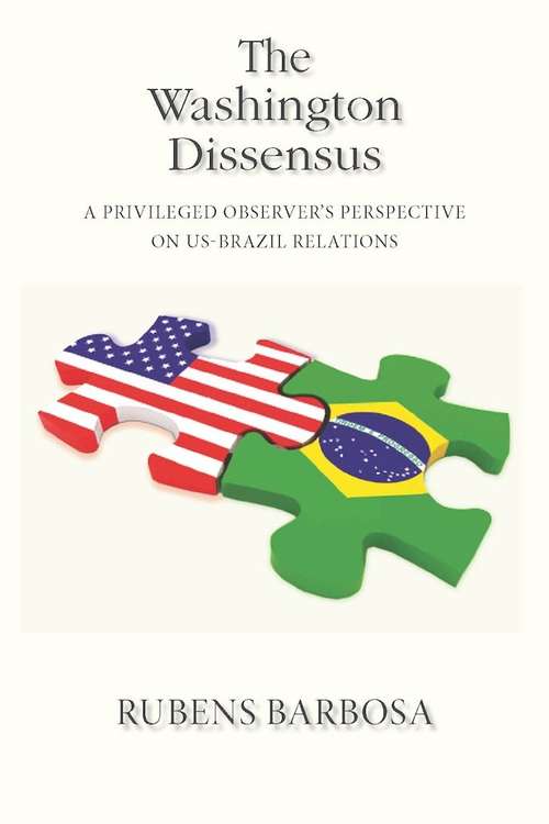 Book cover of The Washington Dissensus: A Privileged Observer's Perspective on US-Brazil Relations