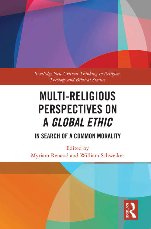 Book cover of Multi-Religious Perspectives on a Global Ethic: In Search of a Common Morality (Routledge New Critical Thinking in Religion, Theology and Biblical Studies)