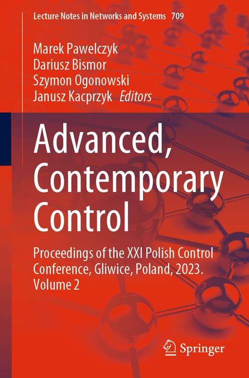 Book cover of Advanced, Contemporary Control: Proceedings of the XXI Polish Control Conference, Gliwice, Poland, 2023. Volume 2 (1st ed. 2023) (Lecture Notes in Networks and Systems #709)