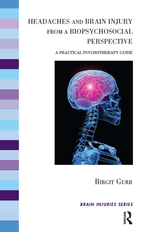 Book cover of Headaches and Brain Injury from a Biopsychosocial Perspective: A Practical Psychotherapy Guide (The Brain Injuries Series)