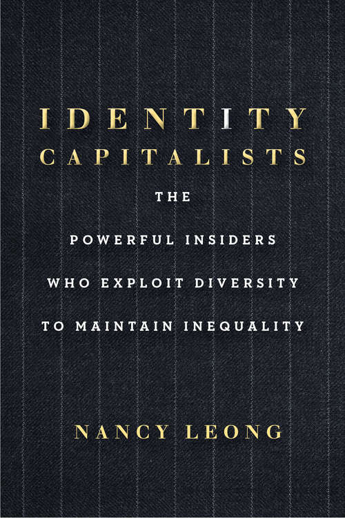 Book cover of Identity Capitalists: The Powerful Insiders Who Exploit Diversity to Maintain Inequality