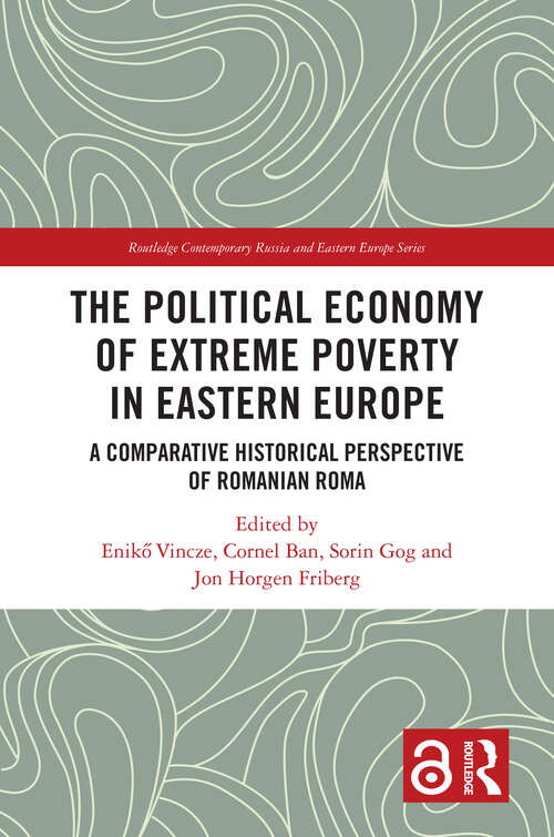 Book cover of The Political Economy of Extreme Poverty in Eastern Europe: A Comparative Historical Perspective of Romanian Roma (Routledge Contemporary Russia and Eastern Europe Series)