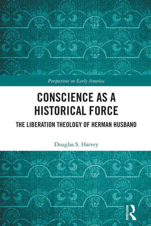 Book cover of Conscience as a Historical Force: The Liberation Theology of Herman Husband (Perspectives on Early America)