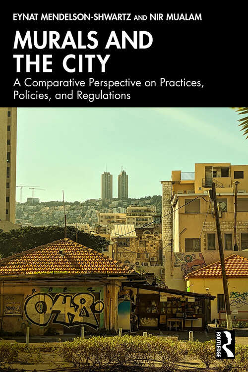 Book cover of Murals and the City: A Comparative Perspective on Practices, Policies, and Regulations