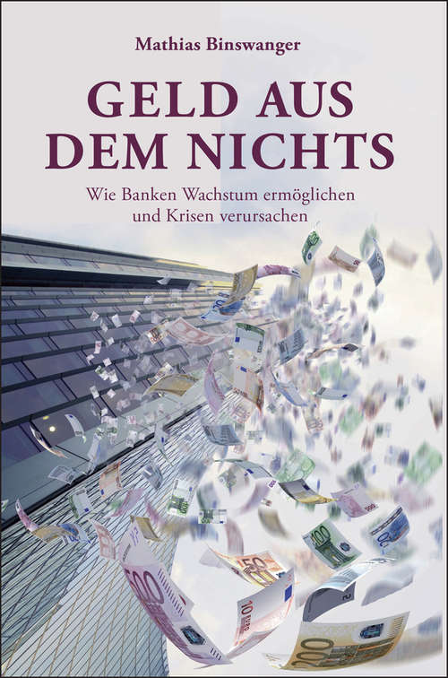 Book cover of Geld aus dem Nichts: Wie Banken Wachstum ermöglichen und Krisen verursachen