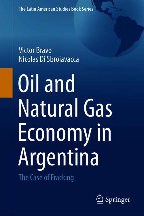 Book cover of Oil and Natural Gas Economy in Argentina: The case of Fracking (1st ed. 2021) (The Latin American Studies Book Series)